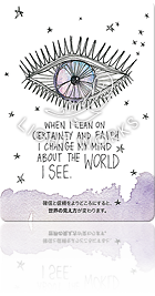 WHEN I LEAN ON CERTAINTY AND FAITH I CHANGE MY MIND ABOUT THE WORLD I SEE.（確信と信頼をよりどころにすると、世界の見え方が変わります。）