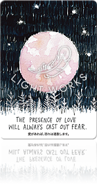 THE PRESENCE OF LOVE WILL ALWAYS CAST OUT FEAR.（愛があれば、恐れは退散します。）